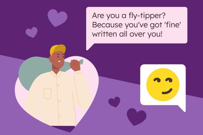 Illustration of person holding black sack. Speech bubble reads 'Are you a fly-tipper? Because you've got 'fine' written all over you!'